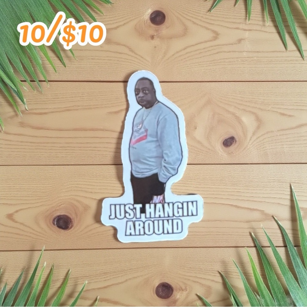 Funny Meme Sticker – “Just Hangin’ Around” – Approximately 3”